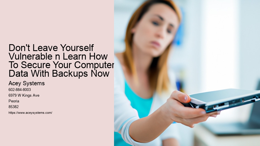 Don't Leave Yourself Vulnerable n Learn How To Secure Your Computer Data With Backups Now