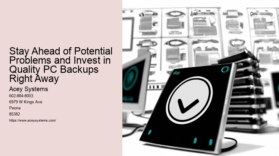 Stay Ahead of Potential Problems and Invest in Quality PC Backups Right Away