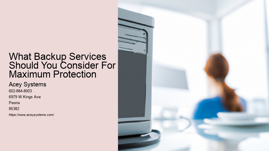 What Backup Services Should You Consider For Maximum Protection